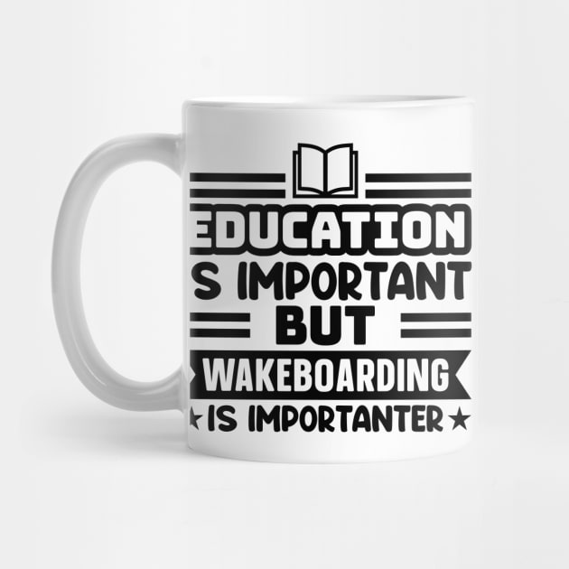 Education is important, but wakeboarding is importanter by colorsplash